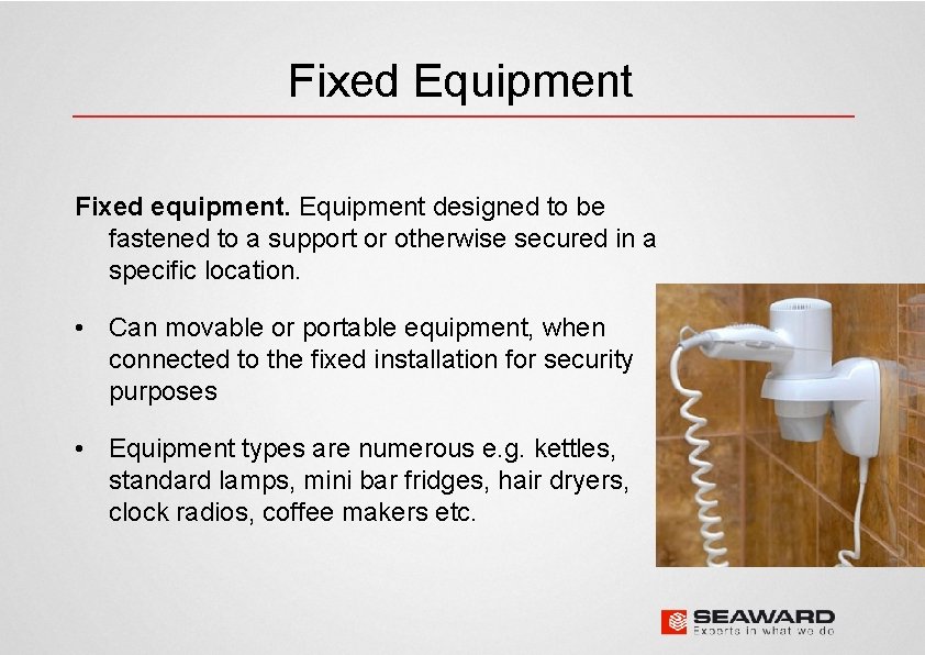 Fixed Equipment Fixed equipment. Equipment designed to be fastened to a support or otherwise