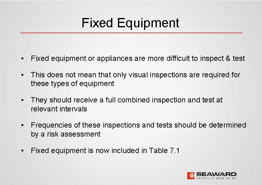 Fixed Equipment • Fixed equipment or appliances are more difficult to inspect & test