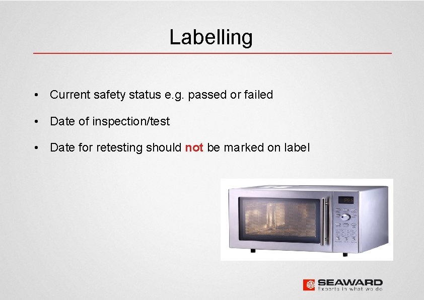 Labelling • Current safety status e. g. passed or failed • Date of inspection/test