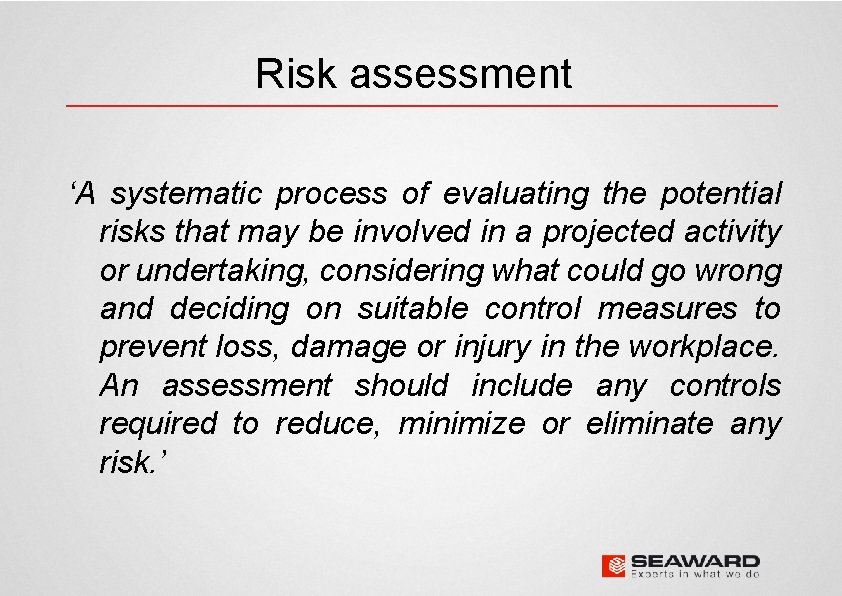 Risk assessment ‘A systematic process of evaluating the potential risks that may be involved