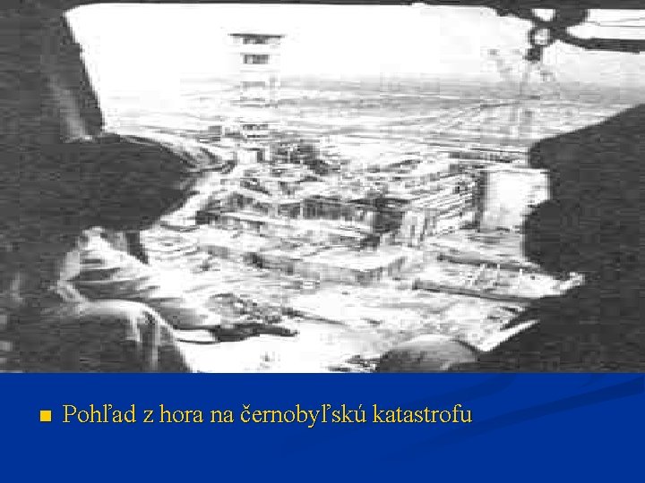 n Pohľad z hora na černobyľskú katastrofu n Pohľad z hora na černobyľskú katastrofu