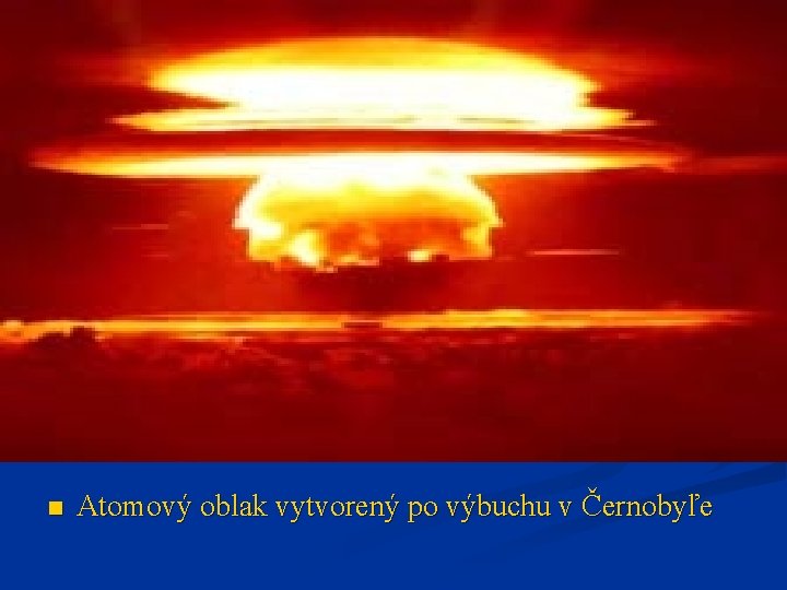 n Atomový oblak vytvorený po výbuchu v Černobyľe 