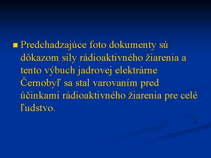 n Predchadzajúce foto dokumenty sú dôkazom sily rádioaktivného žiarenia a tento výbuch jadrovej elektrárne