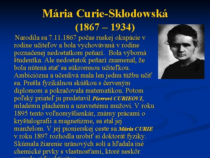 Mária Curie-Sklodowská (1867 – 1934) Narodila sa 7. 11. 1867 počas ruskej okupácie v