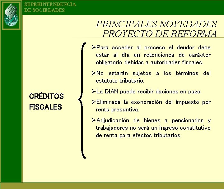 SUPERINTENDENCIA DE SOCIEDADES PRINCIPALES NOVEDADES PROYECTO DE REFORMA ØPara acceder al proceso el deudor SUPERINTENDENCIA DE SOCIEDADES PRINCIPALES NOVEDADES PROYECTO DE REFORMA ØPara acceder al proceso el deudor