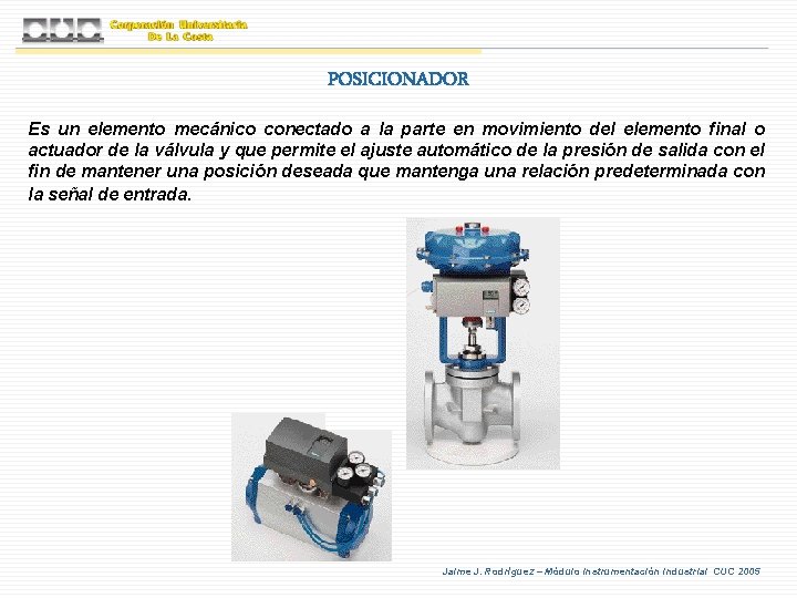 POSICIONADOR Es un elemento mecánico conectado a la parte en movimiento del elemento final