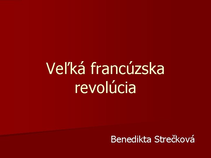 Veľká francúzska revolúcia Benedikta Strečková 