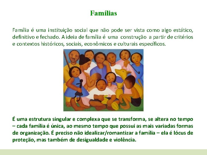 Famílias Família é uma instituição social que não pode ser vista como algo estático,