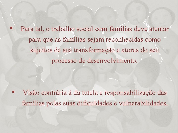  • Para tal, o trabalho social com famílias deve atentar para que as