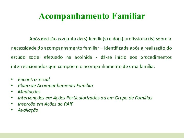Acompanhamento Familiar Após decisão conjunta da(s) família(s) e do(s) profissional(is) sobre a necessidade do