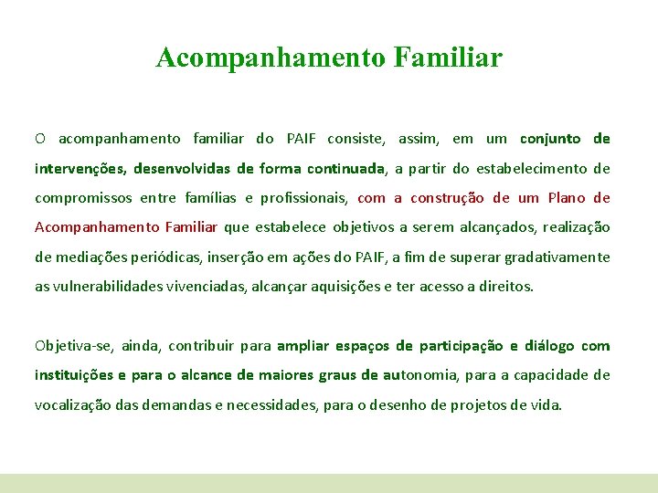 Acompanhamento Familiar O acompanhamento familiar do PAIF consiste, assim, em um conjunto de intervenções,