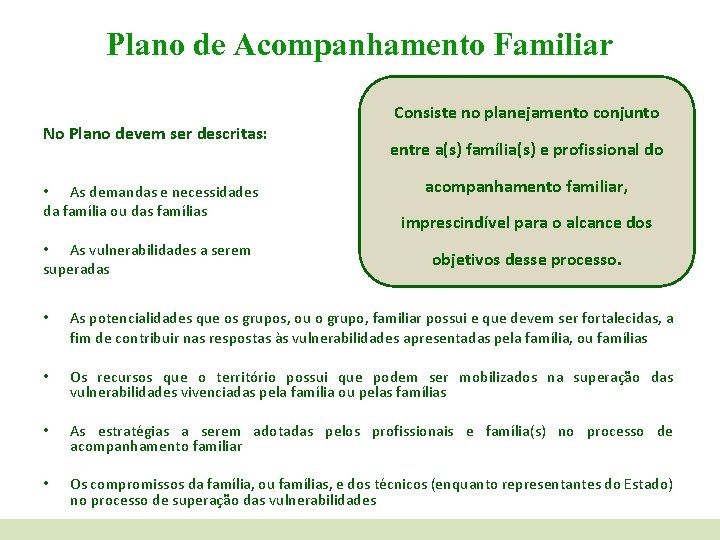Plano de Acompanhamento Familiar No Plano devem ser descritas: • As demandas e necessidades
