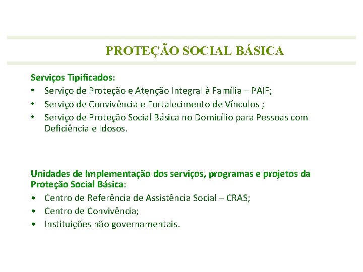 PROTEÇÃO SOCIAL BÁSICA Serviços Tipificados: • Serviço de Proteção e Atenção Integral à Família