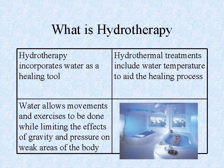 What is Hydrotherapy incorporates water as a healing tool Water allows movements and exercises