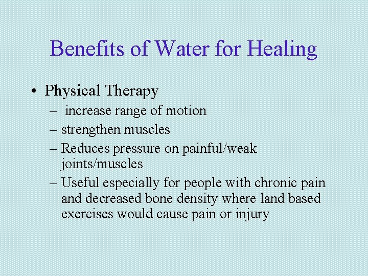 Benefits of Water for Healing • Physical Therapy – increase range of motion –