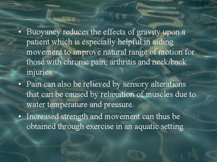  • Buoyancy reduces the effects of gravity upon a patient which is especially