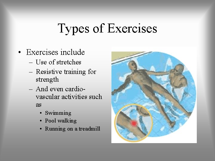 Types of Exercises • Exercises include – Use of stretches – Resistive training for