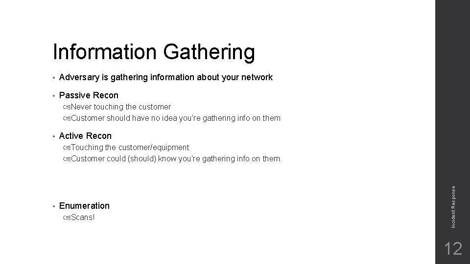 Information Gathering • Adversary is gathering information about your network • Passive Recon Never Information Gathering • Adversary is gathering information about your network • Passive Recon Never