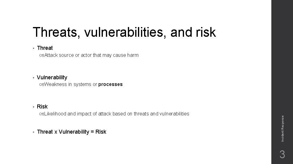 Threats, vulnerabilities, and risk • Threat Attack source or actor that may cause harm Threats, vulnerabilities, and risk • Threat Attack source or actor that may cause harm