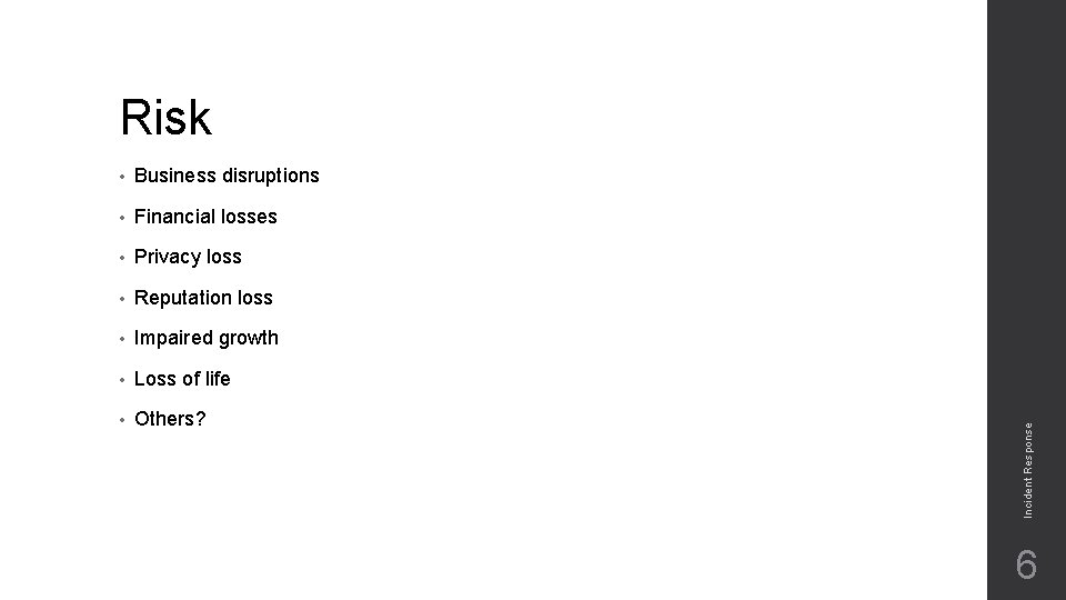 • Business disruptions • Financial losses • Privacy loss • Reputation loss • • Business disruptions • Financial losses • Privacy loss • Reputation loss •