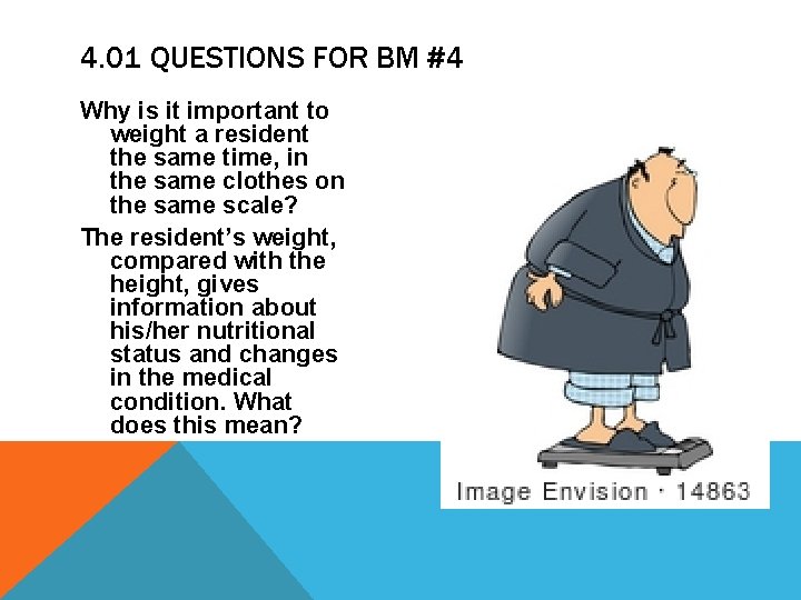 4. 01 QUESTIONS FOR BM #4 Why is it important to weight a resident