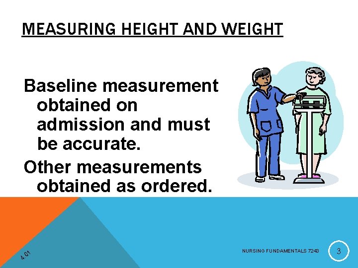 MEASURING HEIGHT AND WEIGHT Baseline measurement obtained on admission and must be accurate. Other
