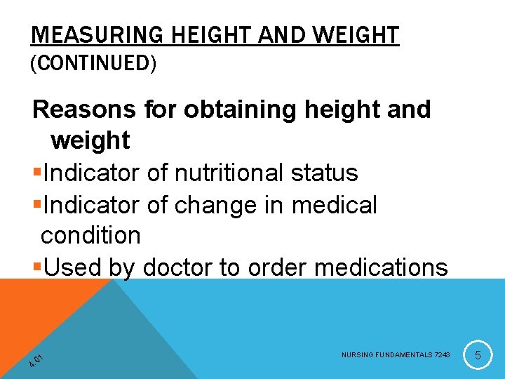 MEASURING HEIGHT AND WEIGHT (CONTINUED) Reasons for obtaining height and weight §Indicator of nutritional