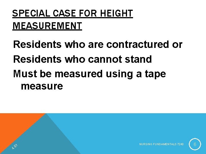 SPECIAL CASE FOR HEIGHT MEASUREMENT Residents who are contractured or Residents who cannot stand