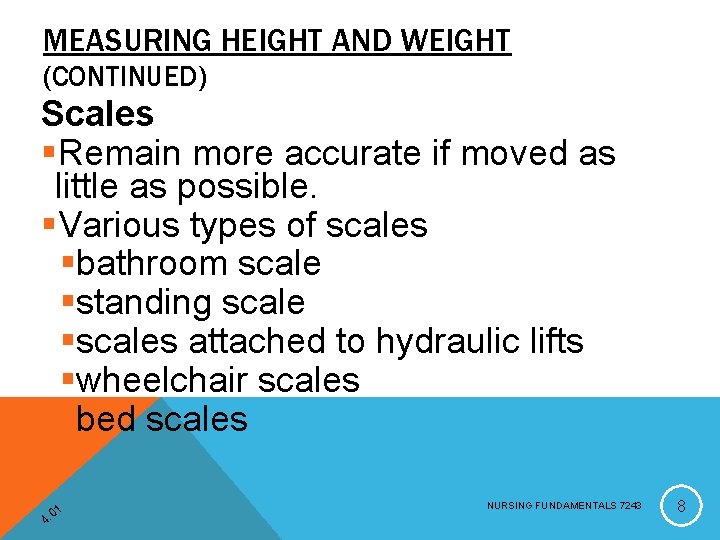 MEASURING HEIGHT AND WEIGHT (CONTINUED) Scales §Remain more accurate if moved as little as