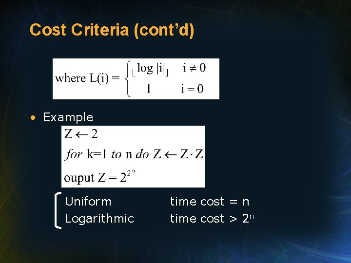 Cost Criteria (cont’d) • Example Uniform Logarithmic time cost = n time cost >