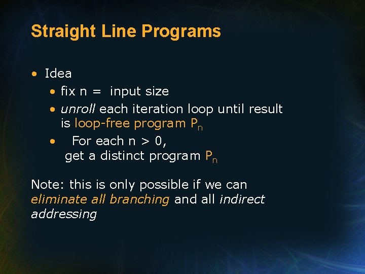 Straight Line Programs • Idea • fix n = input size • unroll each