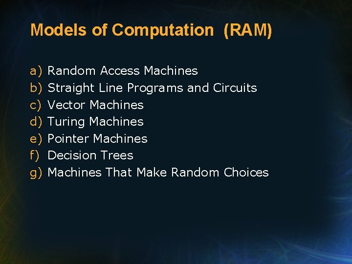 Models of Computation (RAM) a) b) c) d) e) f) g) Random Access Machines