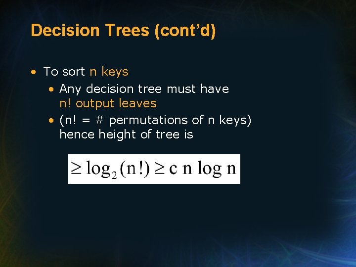 Decision Trees (cont’d) • To sort n keys • Any decision tree must have