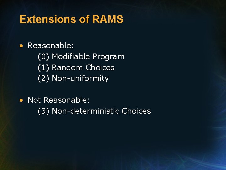 Extensions of RAMS • Reasonable: (0) Modifiable Program (1) Random Choices (2) Non-uniformity •