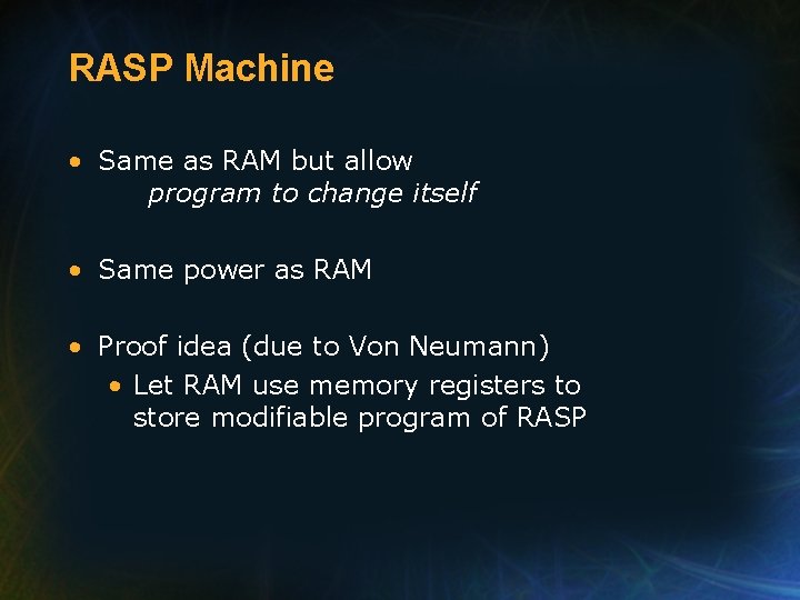 RASP Machine • Same as RAM but allow program to change itself • Same
