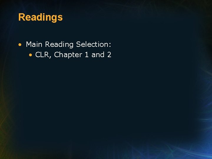 Readings • Main Reading Selection: • CLR, Chapter 1 and 2 