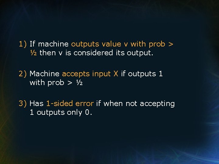 1) If machine outputs value v with prob > ½ then v is considered