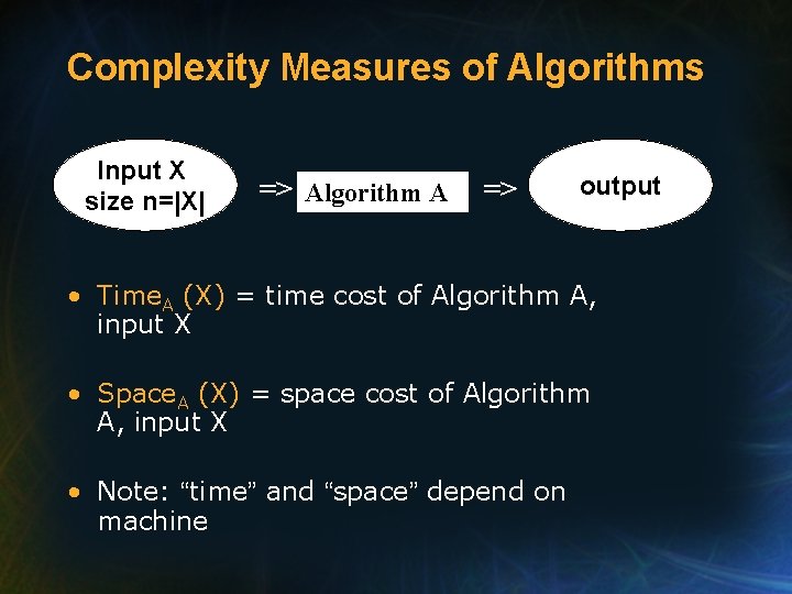 Complexity Measures of Algorithms Input X size n=|X| => Algorithm A => output •