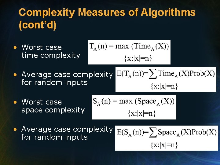 Complexity Measures of Algorithms (cont’d) • Worst case time complexity • Average case complexity