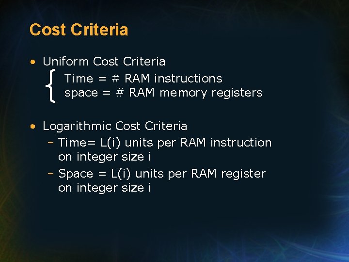 Cost Criteria • Uniform Cost Criteria Time = # RAM instructions space = #