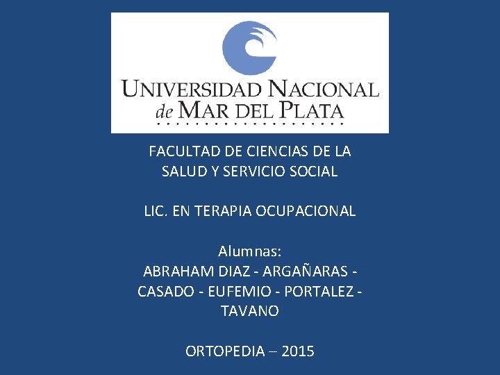 FACULTAD DE CIENCIAS DE LA SALUD Y SERVICIO SOCIAL LIC. EN TERAPIA OCUPACIONAL Alumnas: FACULTAD DE CIENCIAS DE LA SALUD Y SERVICIO SOCIAL LIC. EN TERAPIA OCUPACIONAL Alumnas: