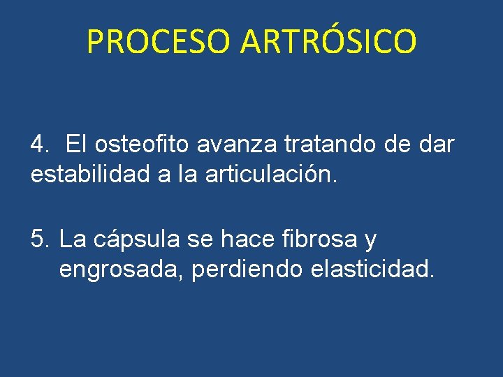 PROCESO ARTRÓSICO 4. El osteofito avanza tratando de dar estabilidad a la articulación. 5. PROCESO ARTRÓSICO 4. El osteofito avanza tratando de dar estabilidad a la articulación. 5.
