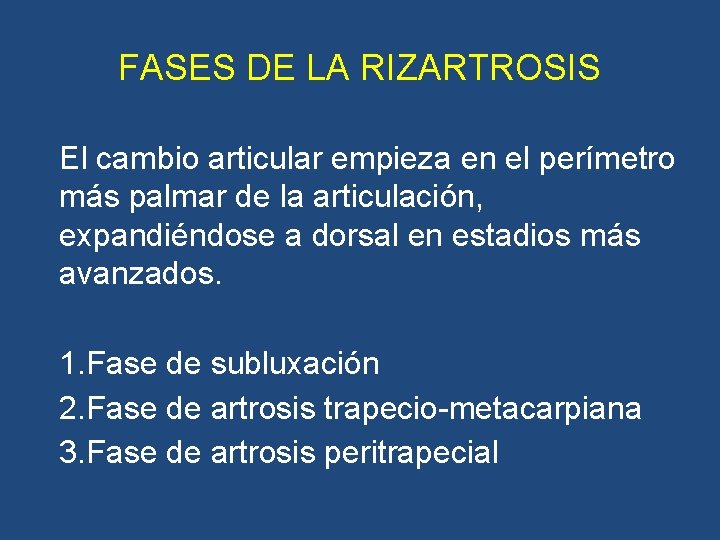 FASES DE LA RIZARTROSIS El cambio articular empieza en el perímetro más palmar de FASES DE LA RIZARTROSIS El cambio articular empieza en el perímetro más palmar de