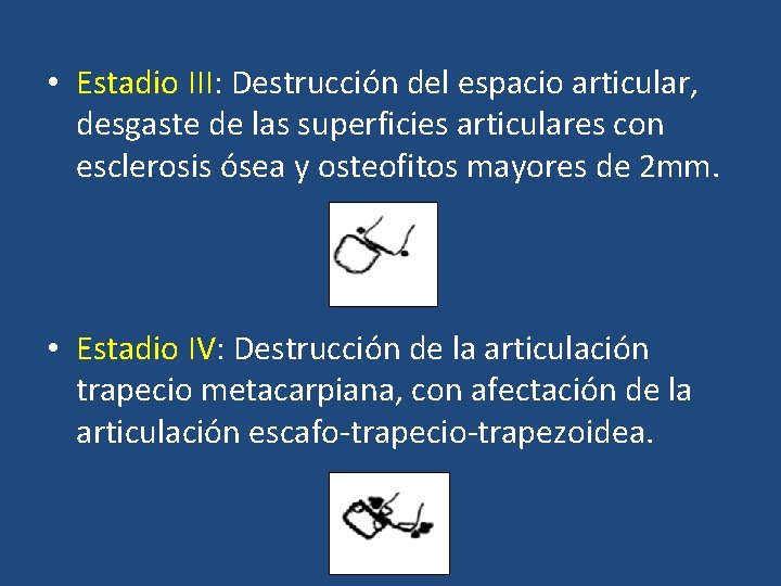 • Estadio III: Destrucción del espacio articular, desgaste de las superficies articulares con • Estadio III: Destrucción del espacio articular, desgaste de las superficies articulares con