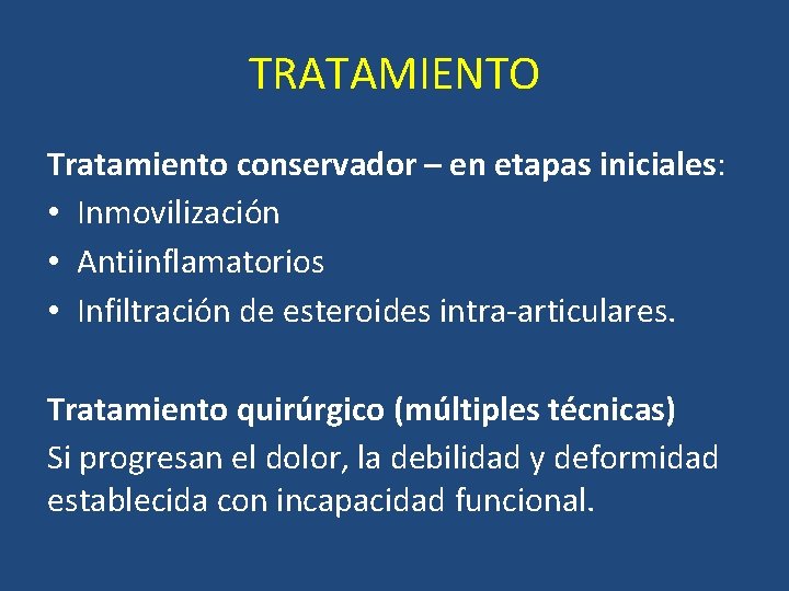 TRATAMIENTO Tratamiento conservador – en etapas iniciales: • Inmovilización • Antiinflamatorios • Infiltración de TRATAMIENTO Tratamiento conservador – en etapas iniciales: • Inmovilización • Antiinflamatorios • Infiltración de