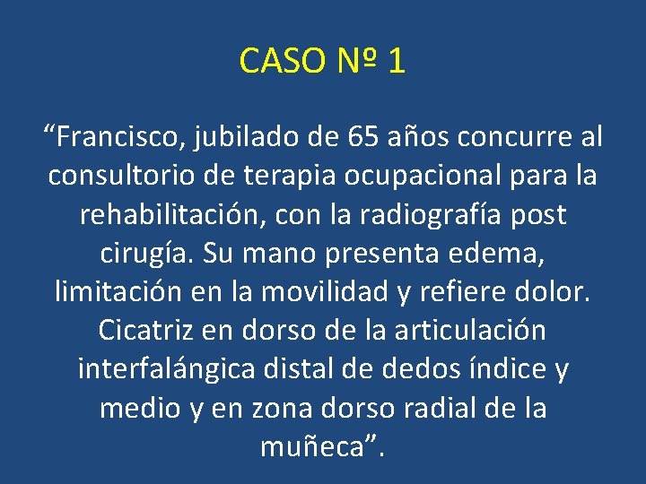 CASO Nº 1 “Francisco, jubilado de 65 años concurre al consultorio de terapia ocupacional CASO Nº 1 “Francisco, jubilado de 65 años concurre al consultorio de terapia ocupacional