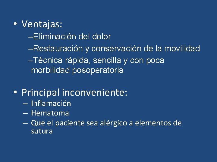 • Ventajas: –Eliminación del dolor –Restauración y conservación de la movilidad –Técnica rápida, • Ventajas: –Eliminación del dolor –Restauración y conservación de la movilidad –Técnica rápida,