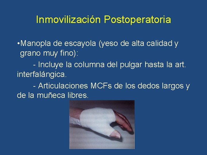 Inmovilización Postoperatoria • Manopla de escayola (yeso de alta calidad y grano muy fino): Inmovilización Postoperatoria • Manopla de escayola (yeso de alta calidad y grano muy fino):