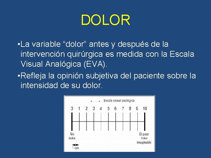 DOLOR • La variable “dolor” antes y después de la intervención quirúrgica es medida DOLOR • La variable “dolor” antes y después de la intervención quirúrgica es medida