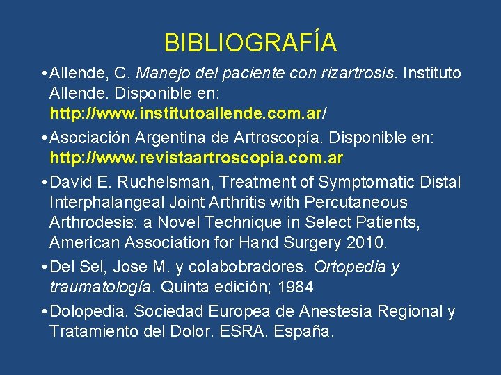 BIBLIOGRAFÍA • Allende, C. Manejo del paciente con rizartrosis. Instituto Allende. Disponible en: http: BIBLIOGRAFÍA • Allende, C. Manejo del paciente con rizartrosis. Instituto Allende. Disponible en: http: